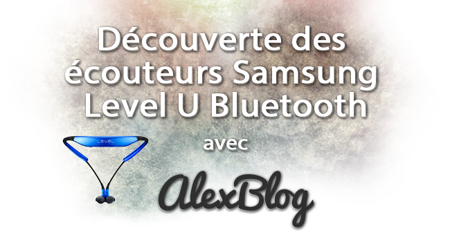 Decouverte Ecouteurs Samsung Level U Bluetooth